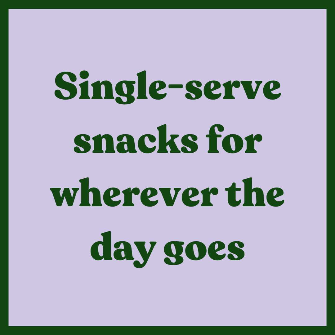 Single-serve snacks for wherever the day goes
