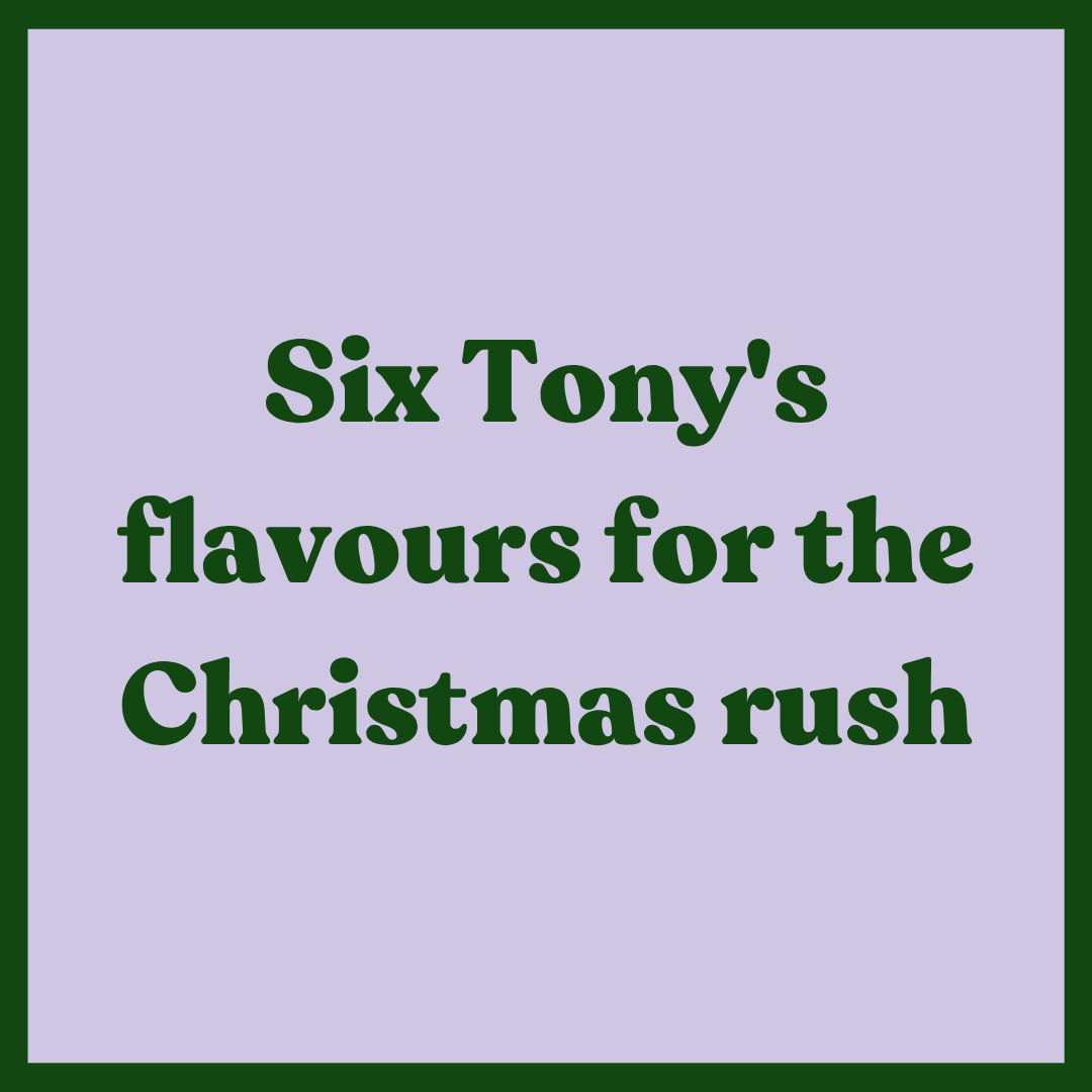 Six Tony's flavours for the Christmas rush