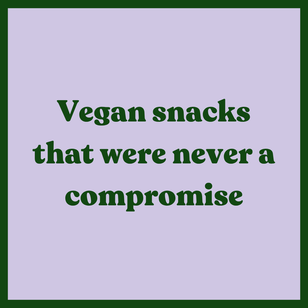 Vegan snacks that were never a compromise